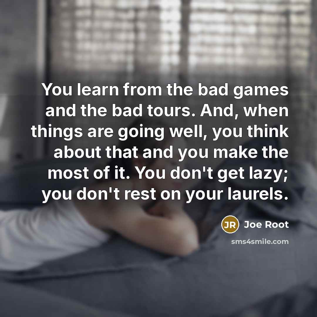 “You learn from the bad games and the bad tours.…” quote by Joe Root