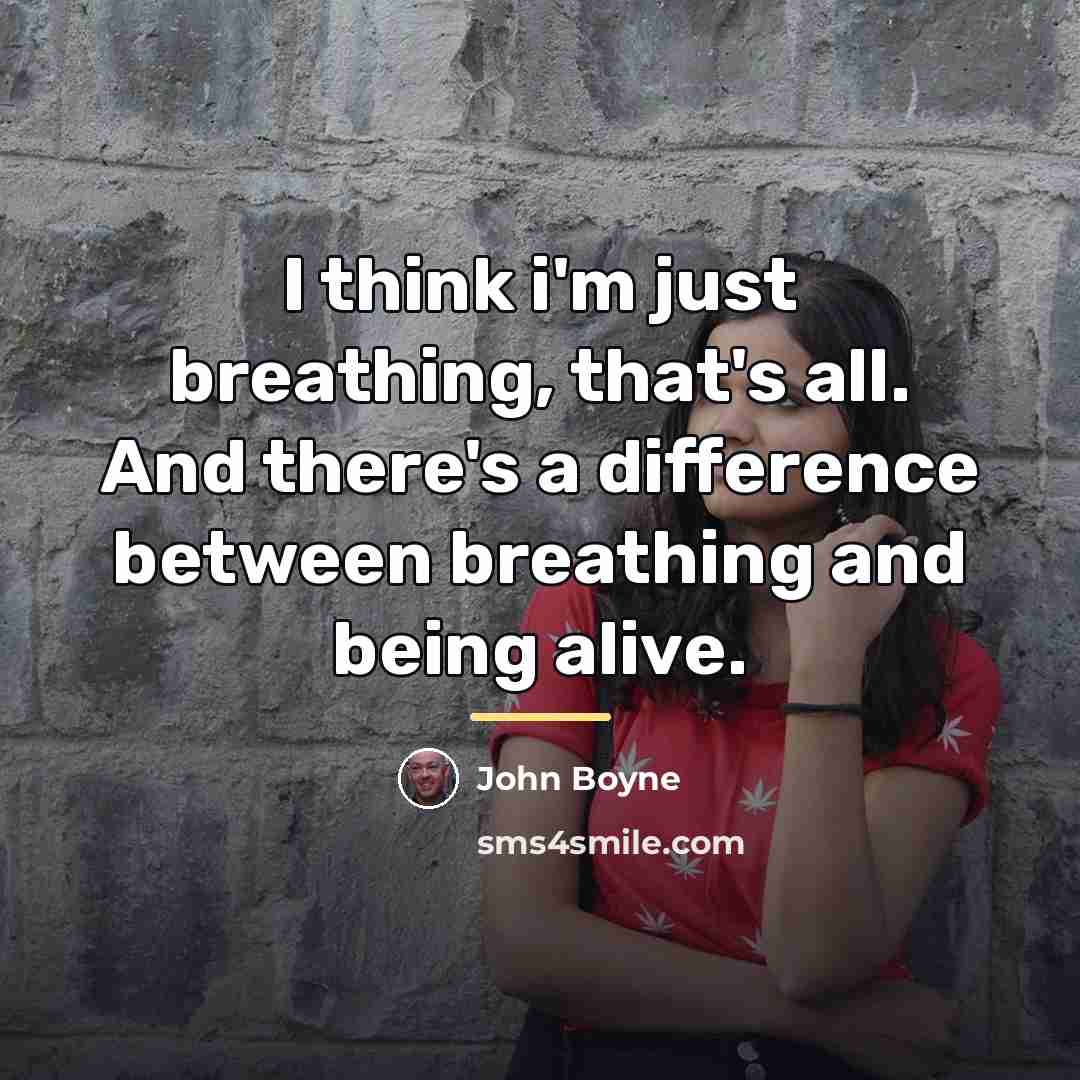 “I think i'm just breathing, that's all. And there's a…” quote by John Boyne