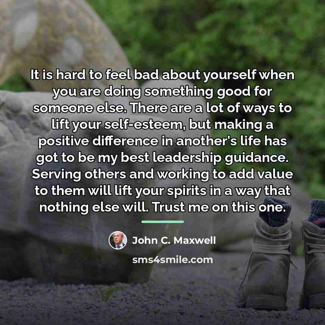 “It is hard to feel bad about yourself when you…” quote by John C. Maxwell