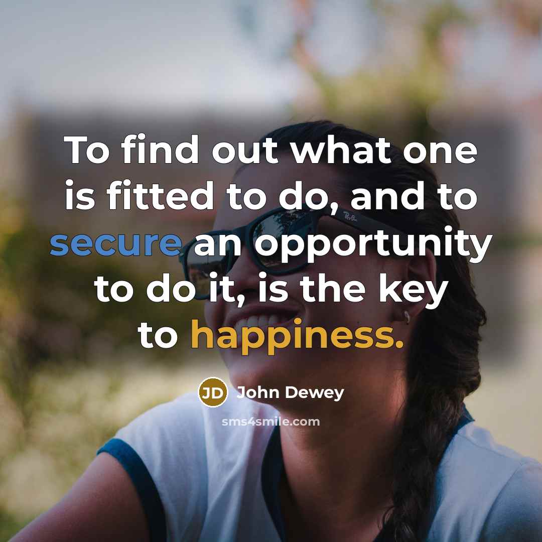 “To find out what one is fitted to do, and…” quote by John Dewey