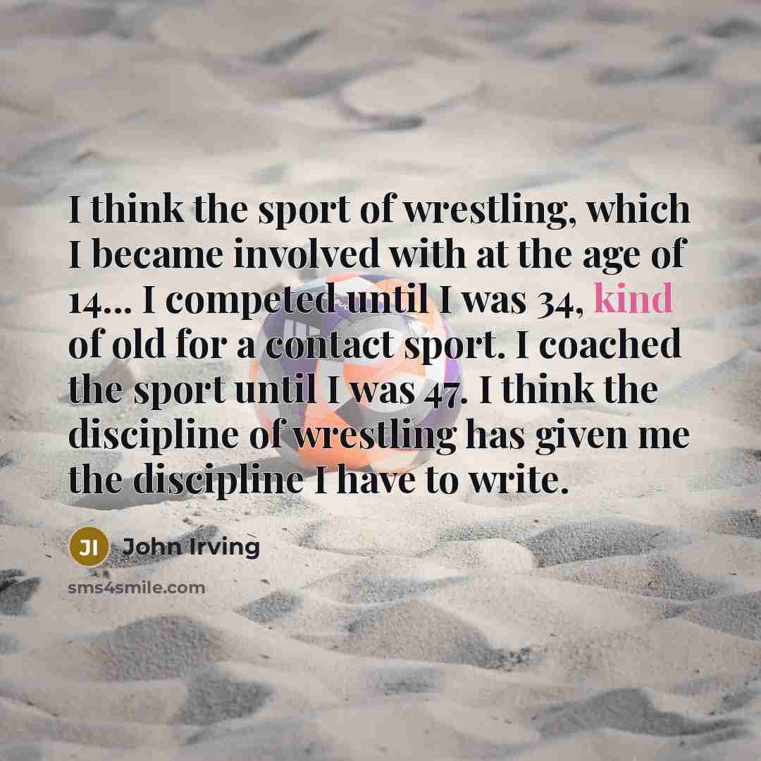 “I think the sport of wrestling, which I became involved…” quote by John Irving