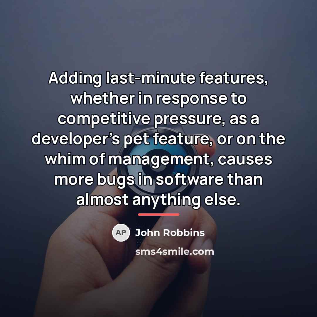 “Adding last-minute features, whether in response to competitive pressure, as…” quote by John Robbins