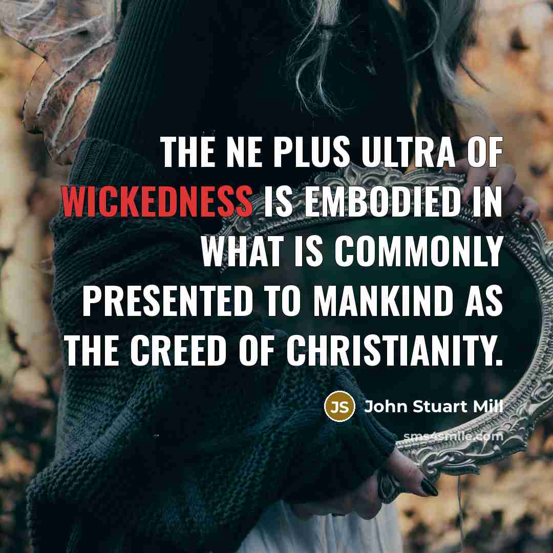 “The ne plus ultra of wickedness is embodied in what…” quote by John Stuart Mill