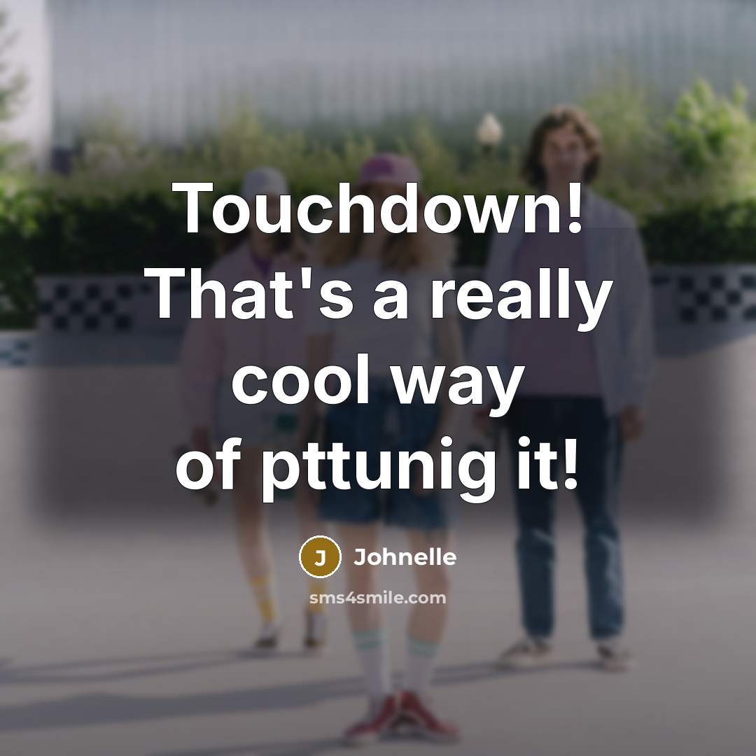 “Touchdown! That's a really cool way of pttunig it!…” quote by Johnelle