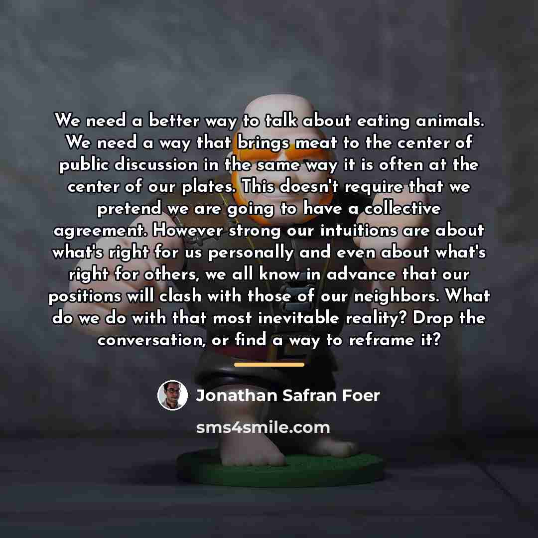 “We need a better way to talk about eating animals.…” quote by Jonathan Safran Foer
