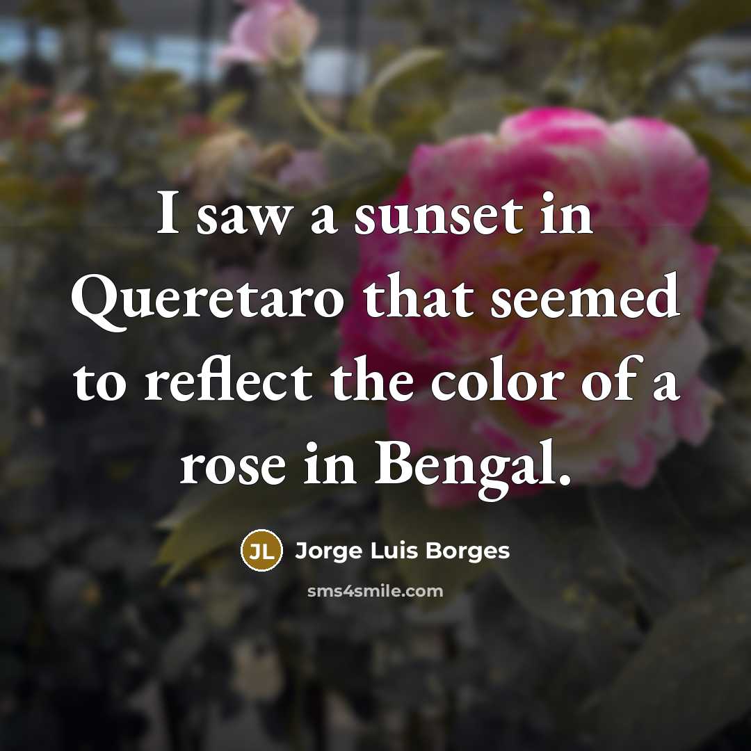 “I saw a sunset in Queretaro that seemed to reflect…” quote by Jorge Luis Borges