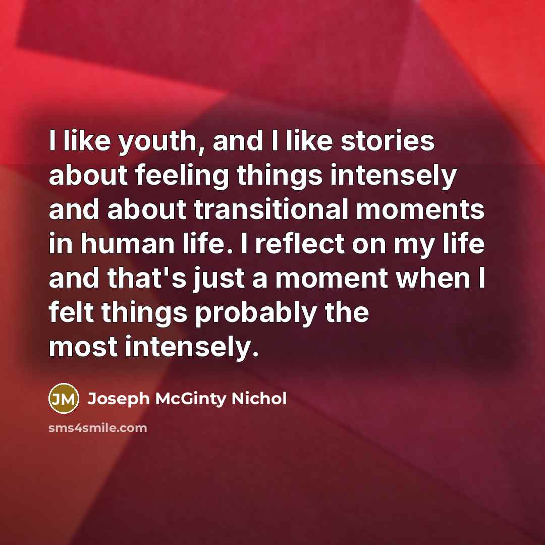 “I like youth, and I like stories about feeling things…” quote by Joseph McGinty Nichol