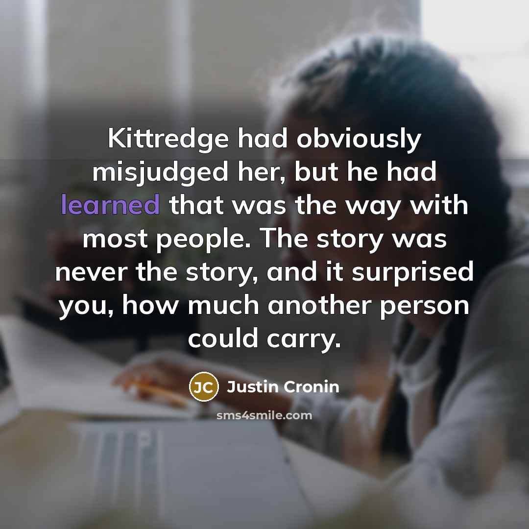 “Kittredge had obviously misjudged her, but he had learned that…” quote by Justin Cronin