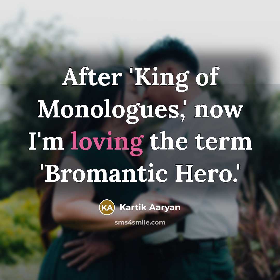 “After 'King of Monologues,' now I'm loving the term 'Bromantic…” quote by Kartik Aaryan