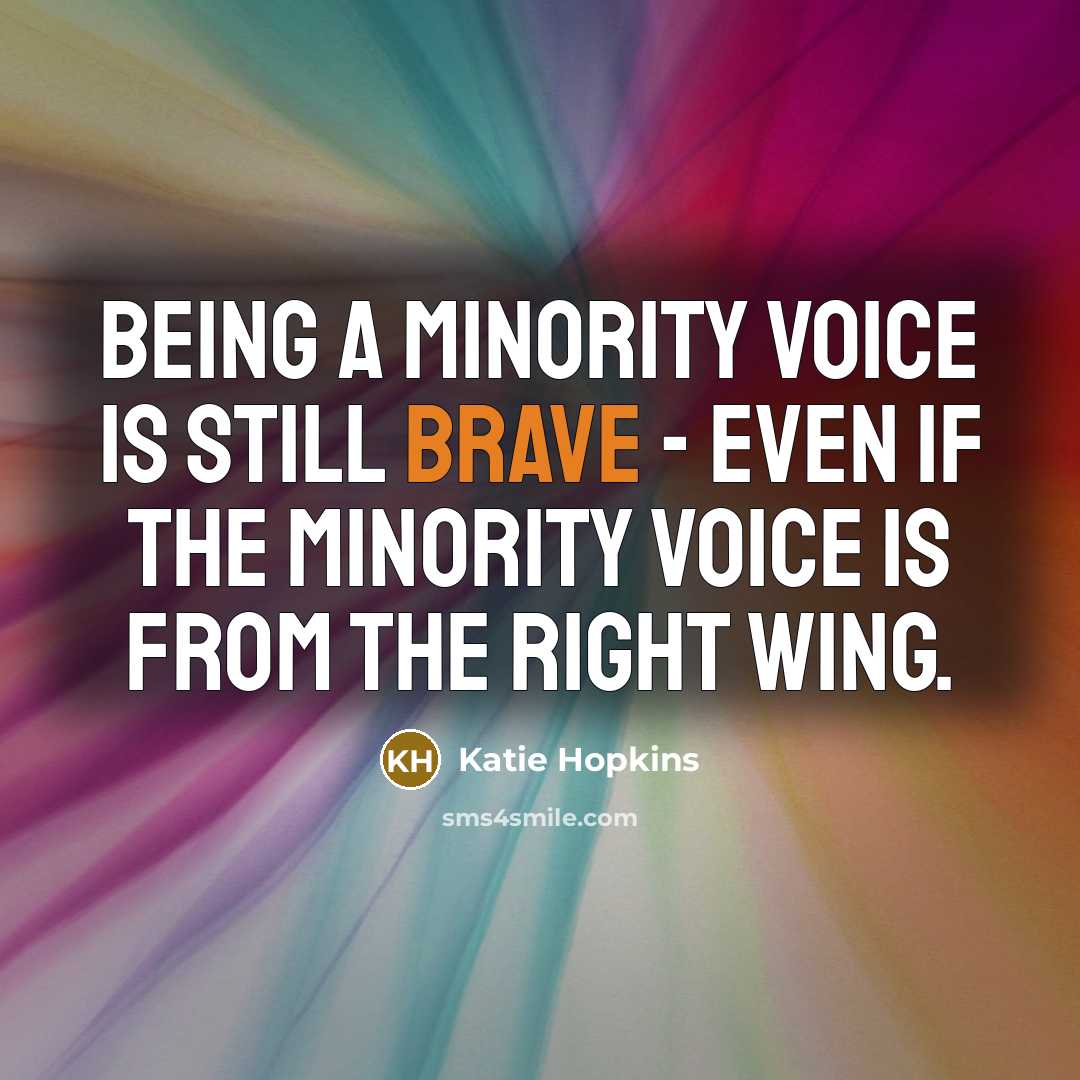“Being a minority voice is still brave - even if…” quote by Katie Hopkins