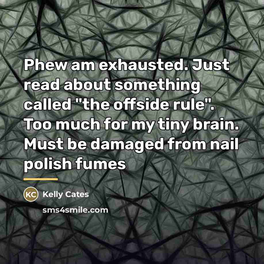 “Phew am exhausted. Just read about something called "the offside…” quote by Kelly Cates