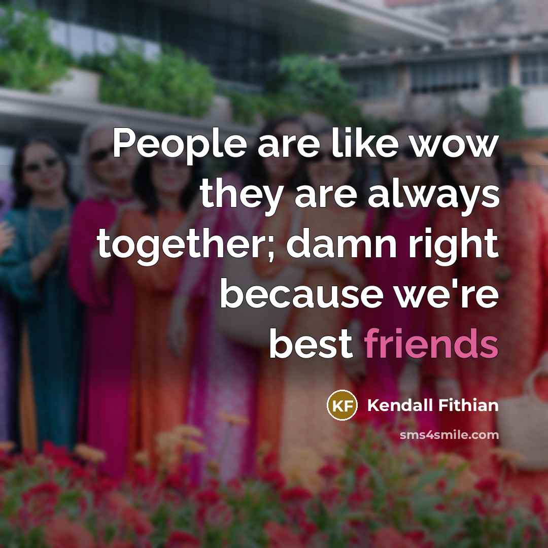 “People are like wow they are always together; damn right…” quote by Kendall Fithian