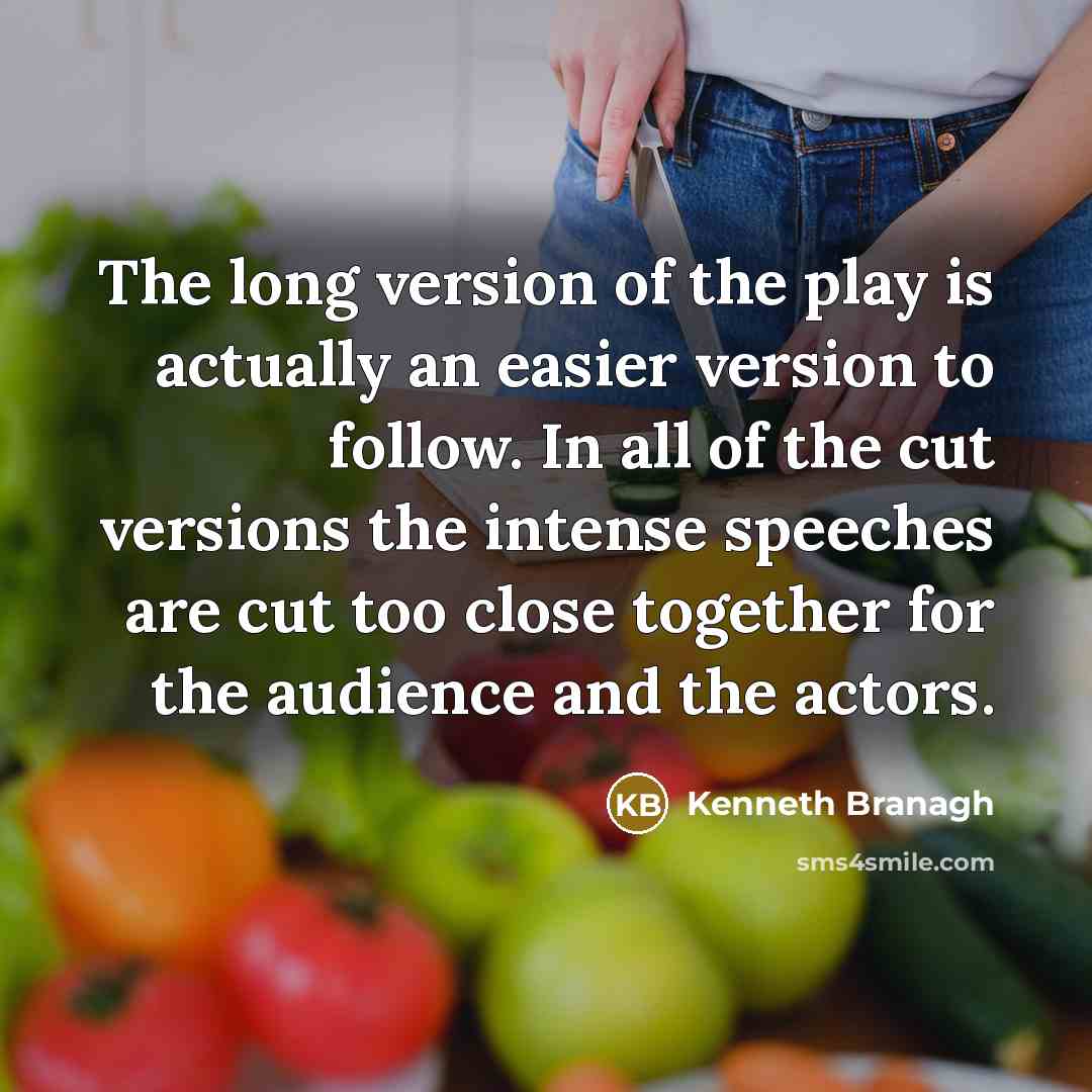 “The long version of the play is actually an easier…” quote by Kenneth Branagh
