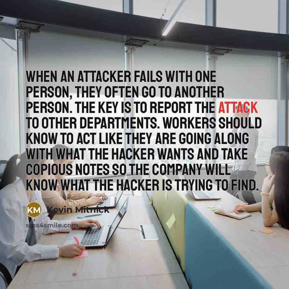 “When an attacker fails with one person, they often go…” quote by Kevin Mitnick