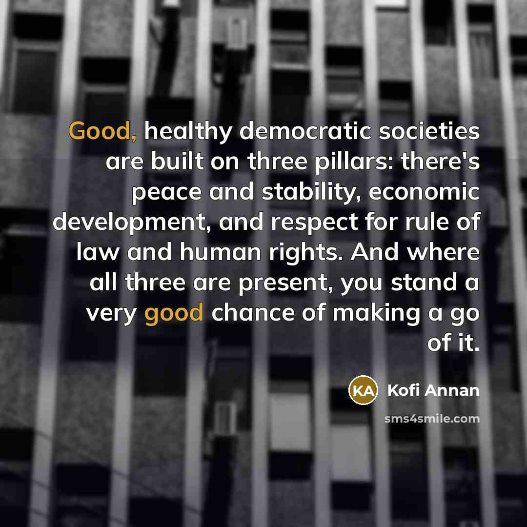 “Good, healthy democratic societies are built on three pillars: there's…” quote by Kofi Annan