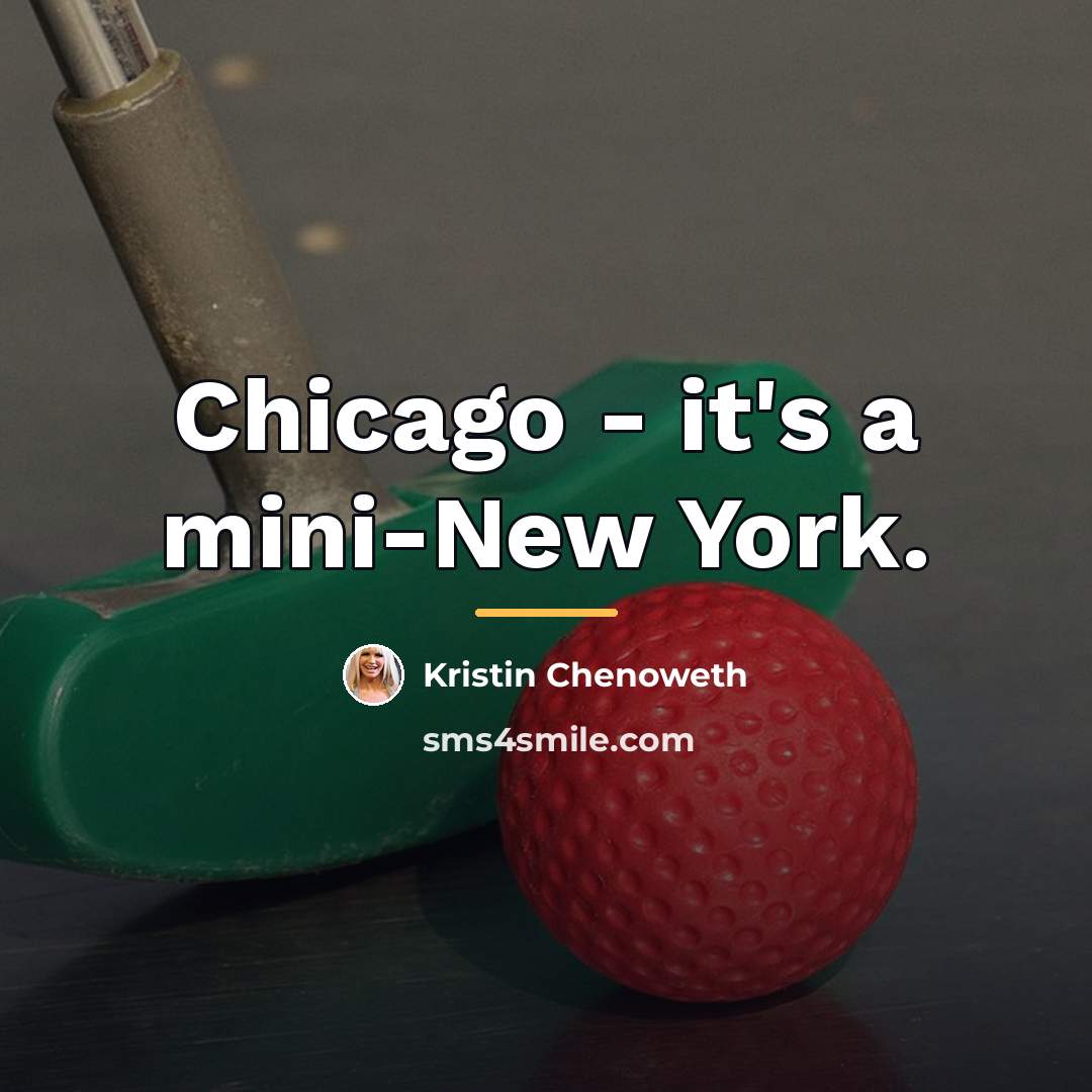 “Chicago - it's a mini-New York.…” quote by Kristin Chenoweth