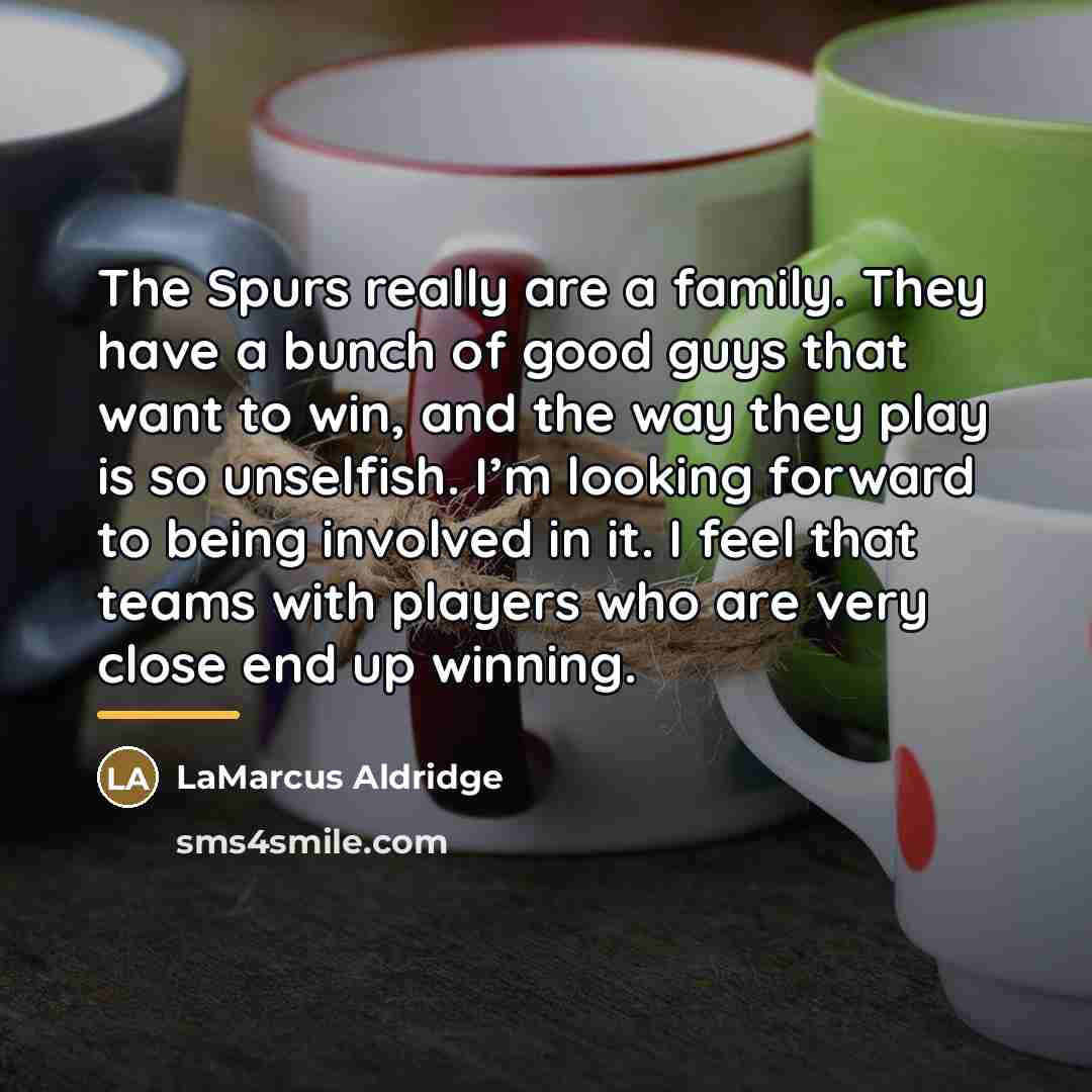 “The Spurs really are a family. They have a bunch…” quote by LaMarcus Aldridge