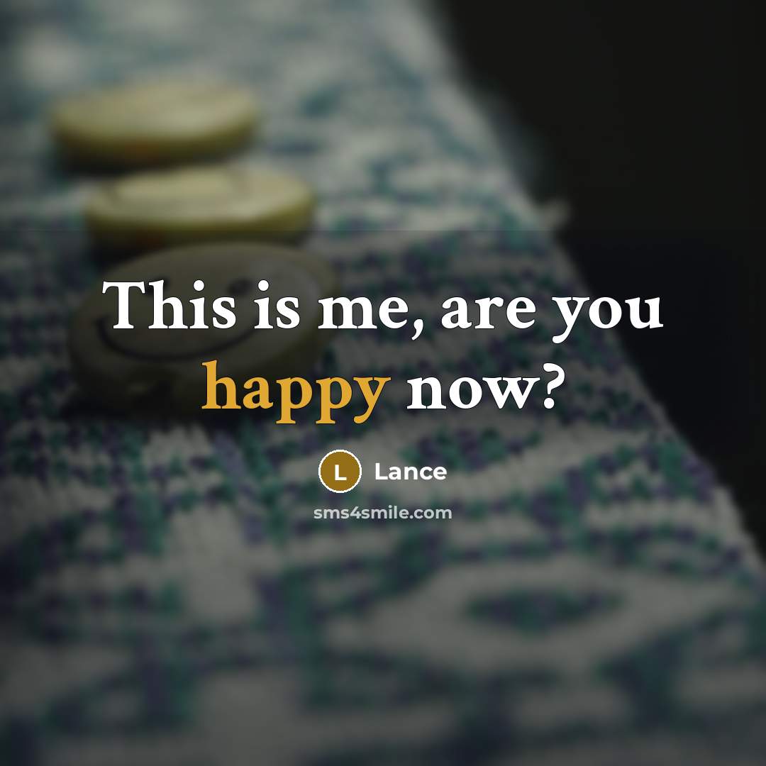 “This is me, are you happy now?…” quote by Lance