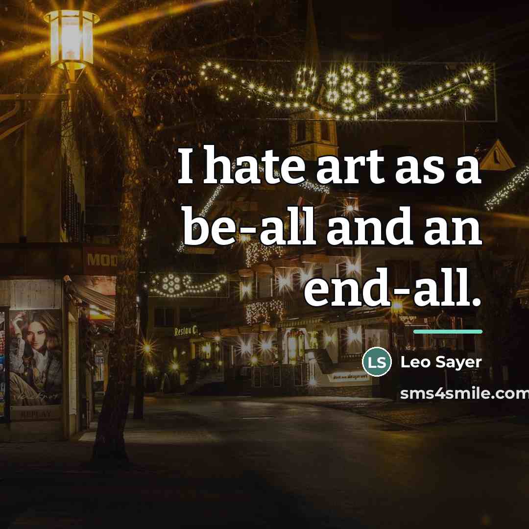 “I hate art as a be-all and an end-all.…” quote by Leo Sayer