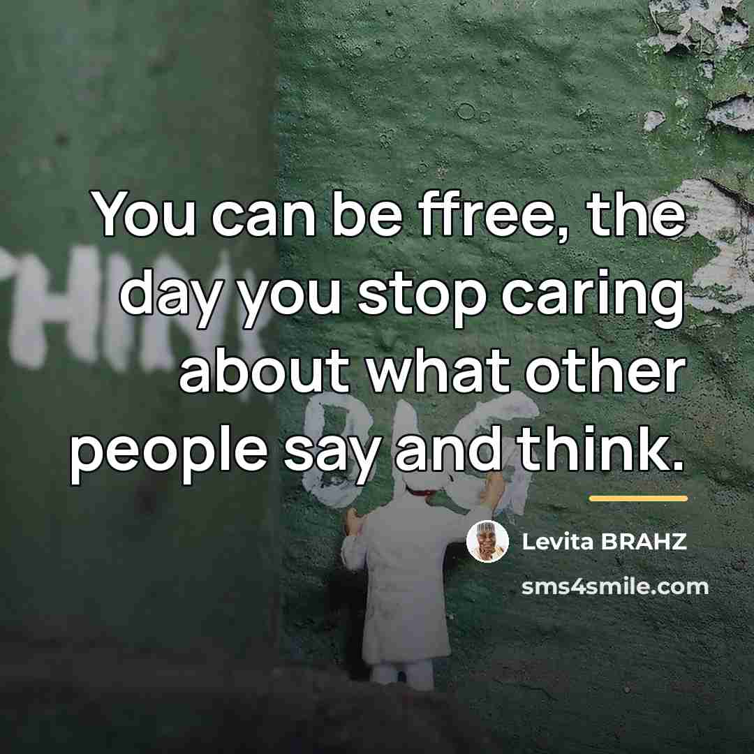 “You can be ffree, the day you stop caring about…” quote by Levita BRAHZ