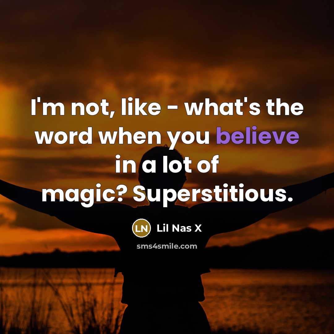“I'm not, like - what's the word when you believe…” quote by Lil Nas X
