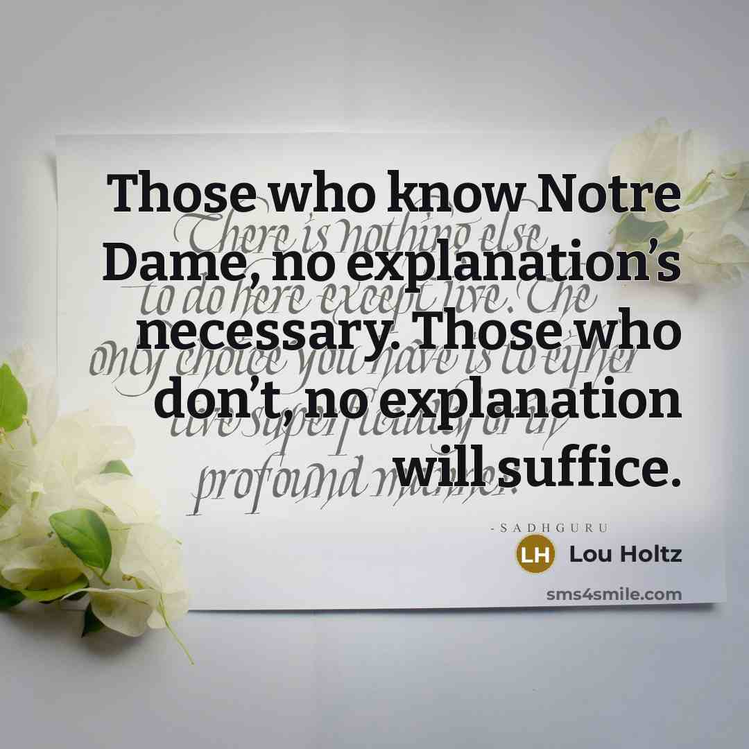 “Those who know Notre Dame, no explanation’s necessary. Those who…” quote by Lou Holtz