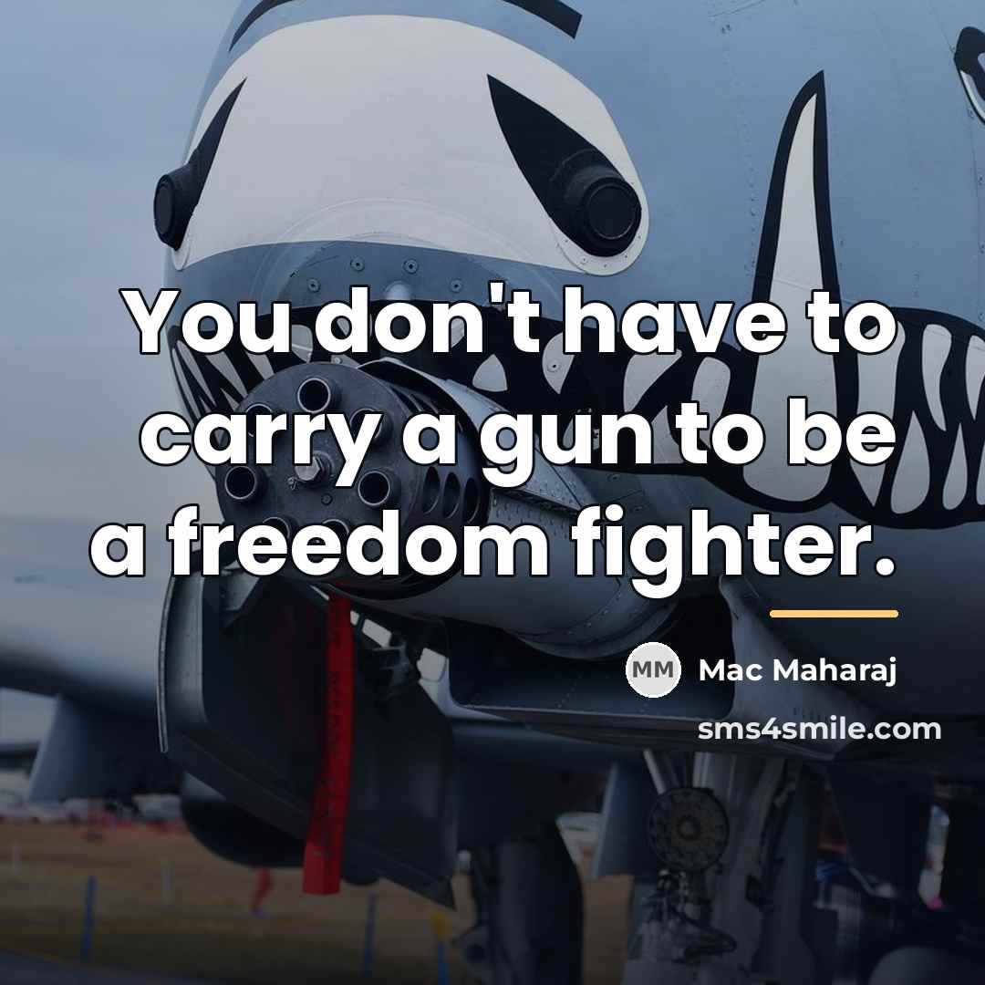 “You don't have to carry a gun to be a…” quote by Mac Maharaj