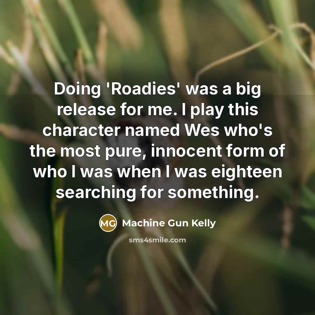 “Doing 'Roadies' was a big release for me. I play…” quote by Machine Gun Kelly