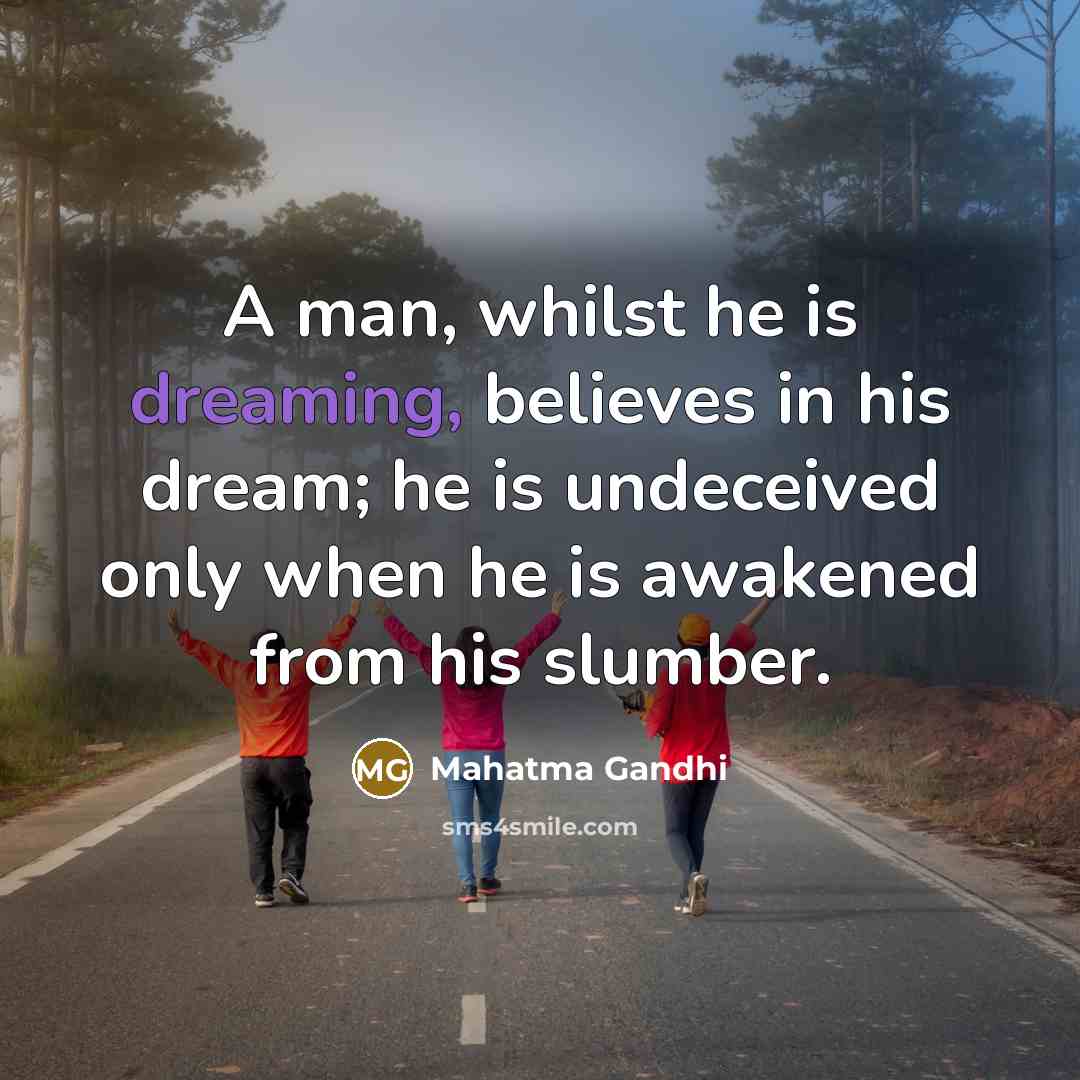 “A man, whilst he is dreaming, believes in his dream;…” quote by Mahatma Gandhi