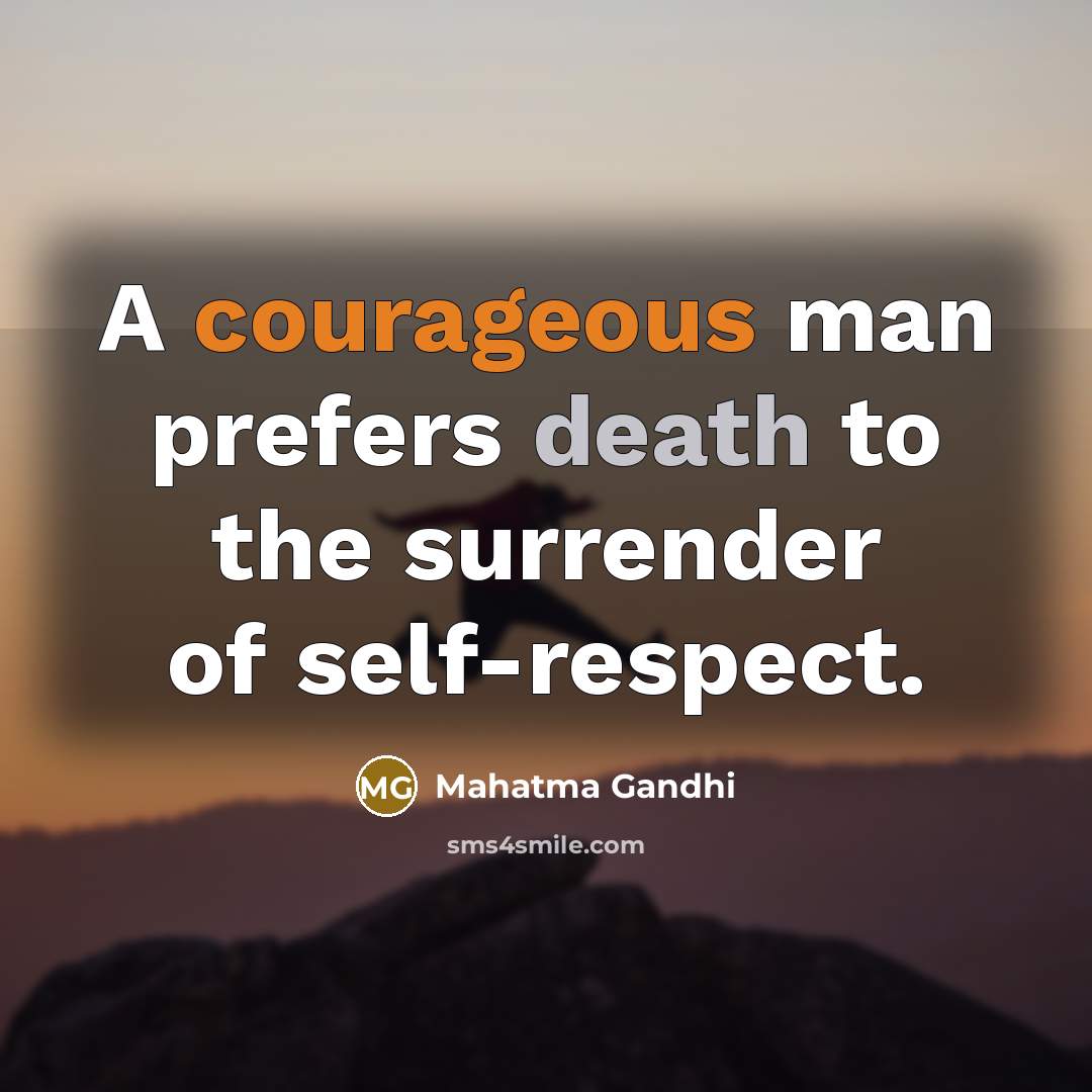 “A courageous man prefers death to the surrender of self-respect.…” quote by Mahatma Gandhi