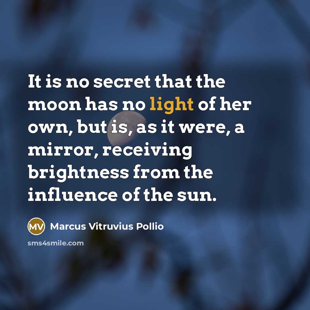 “It is no secret that the moon has no light…” quote by Marcus Vitruvius Pollio