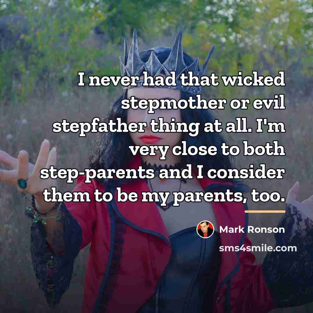“I never had that wicked stepmother or evil stepfather thing…” quote by Mark Ronson