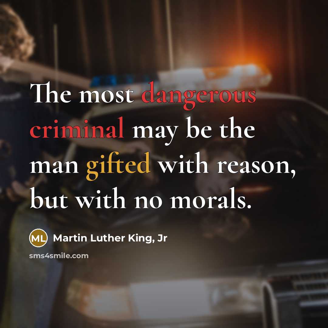 “The most dangerous criminal may be the man gifted with…” quote by Martin Luther King, Jr