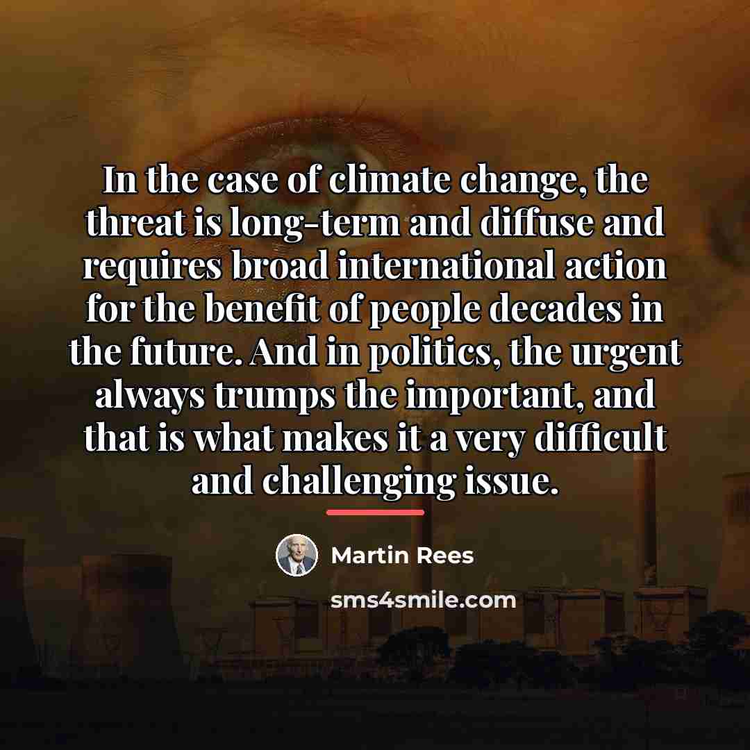“In the case of climate change, the threat is long-term…” quote by Martin Rees