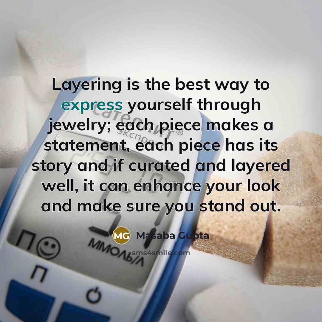 “Layering is the best way to express yourself through jewelry;…” quote by Masaba Gupta