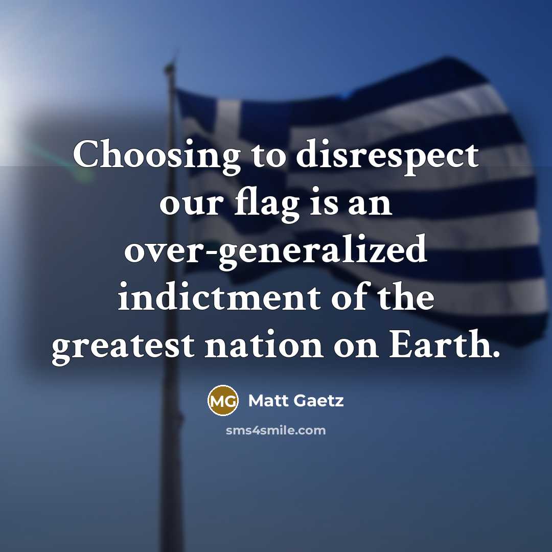 “Choosing to disrespect our flag is an over-generalized indictment of…” quote by Matt Gaetz