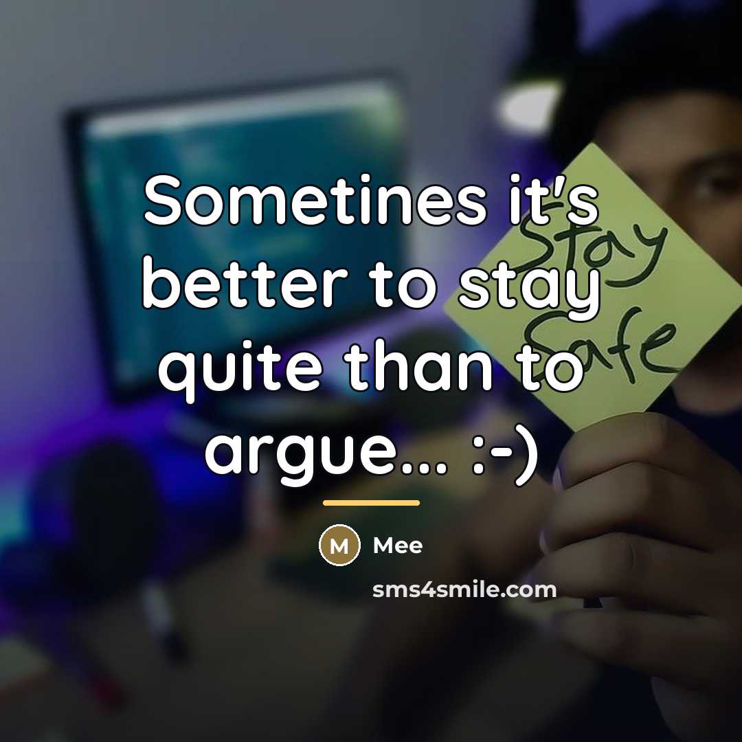 “Sometines it's better to stay quite than to argue... :-)…” quote by Mee