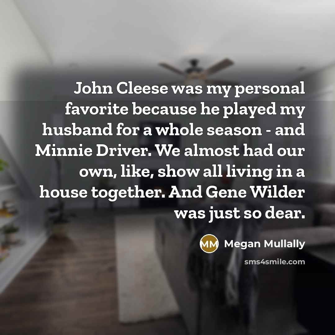 “John Cleese was my personal favorite because he played my…” quote by Megan Mullally