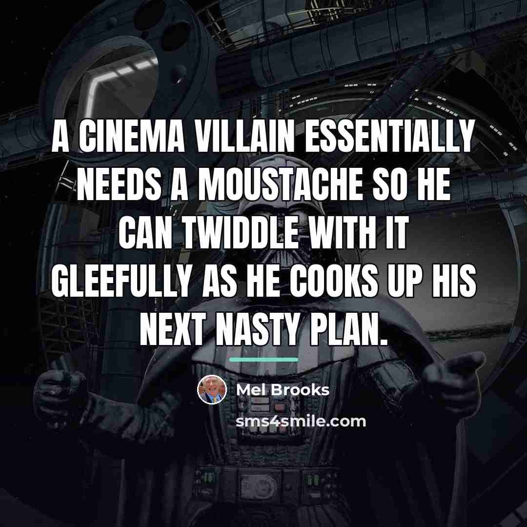 “A cinema villain essentially needs a moustache so he can…” quote by Mel Brooks