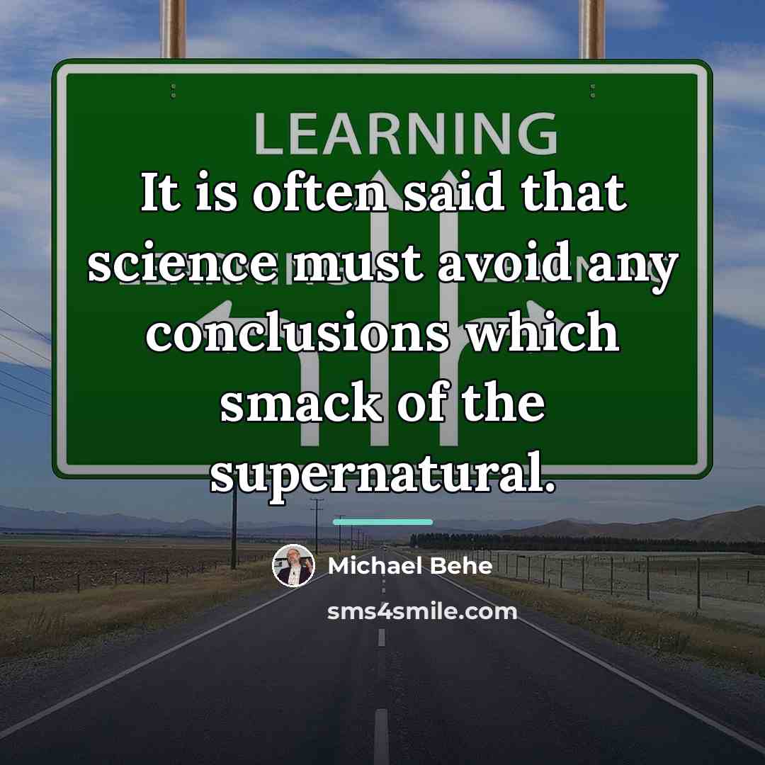“It is often said that science must avoid any conclusions…” quote by Michael Behe