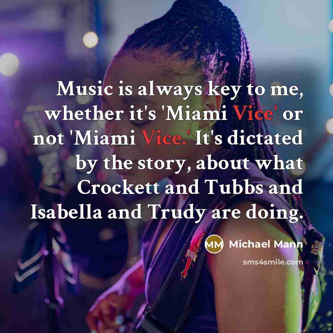 “Music is always key to me, whether it's 'Miami Vice'…” quote by Michael Mann