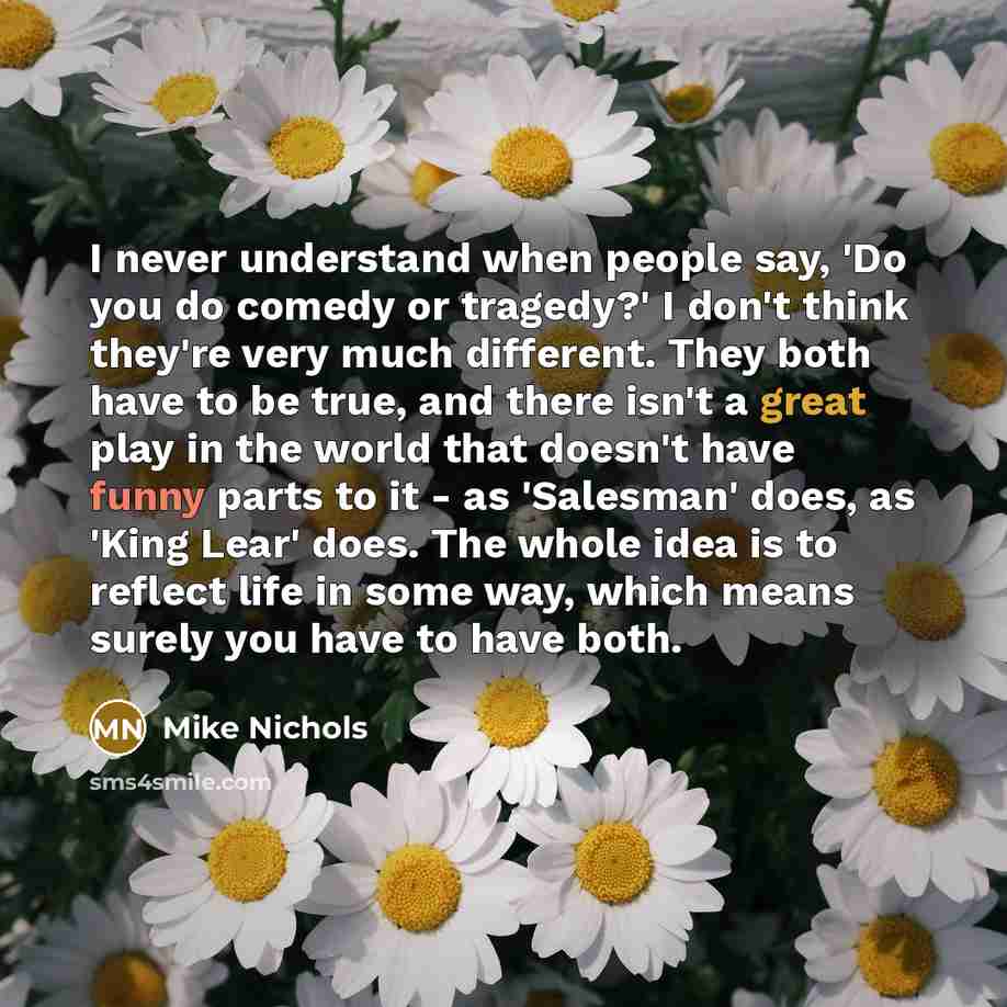 “I never understand when people say, 'Do you do comedy…” quote by Mike Nichols