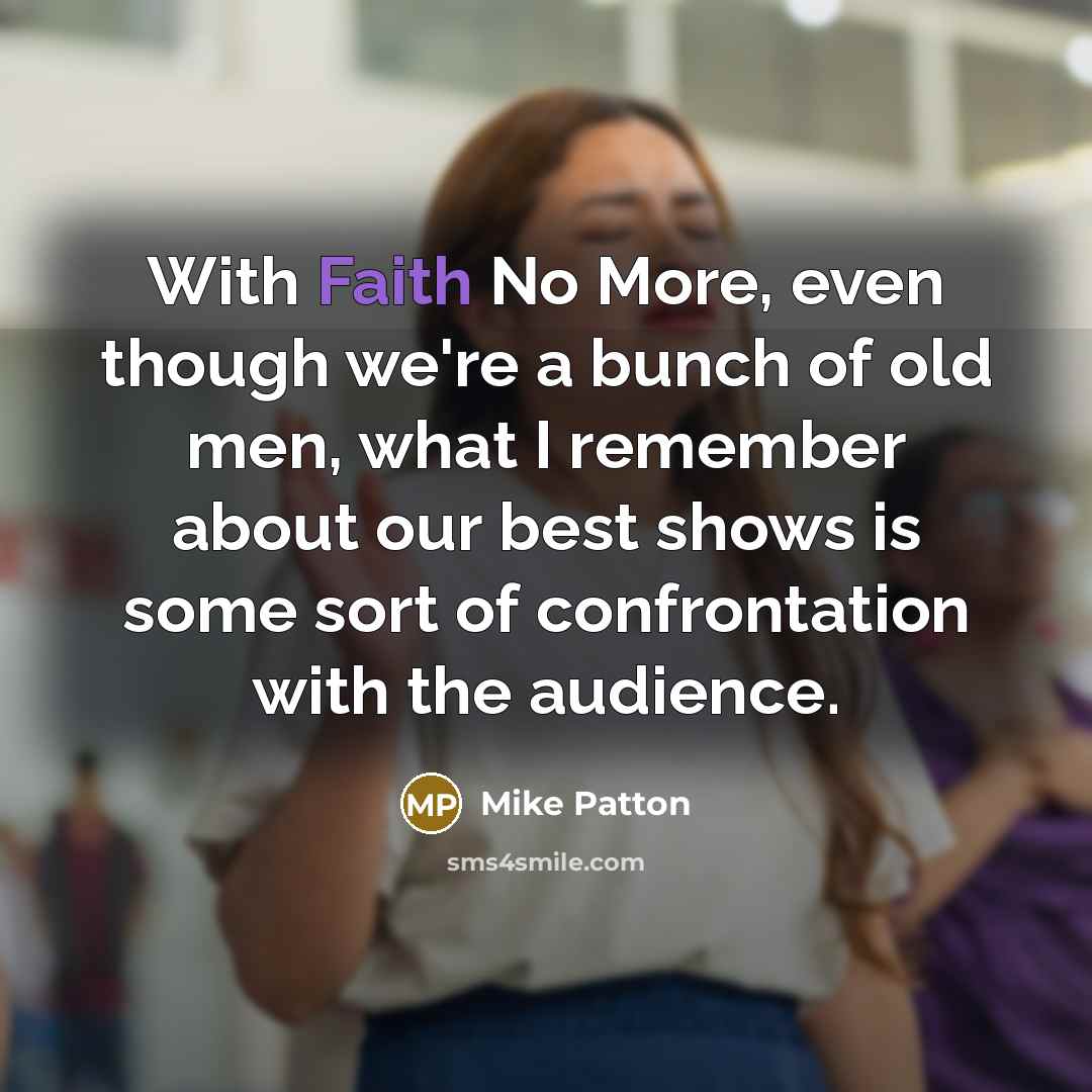 “With Faith No More, even though we're a bunch of…” quote by Mike Patton
