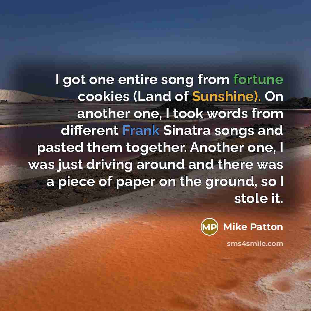 “I got one entire song from fortune cookies (Land of…” quote by Mike Patton