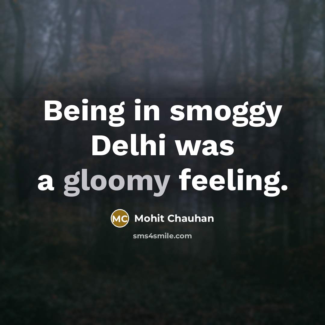 “Being in smoggy Delhi was a gloomy feeling.…” quote by Mohit Chauhan