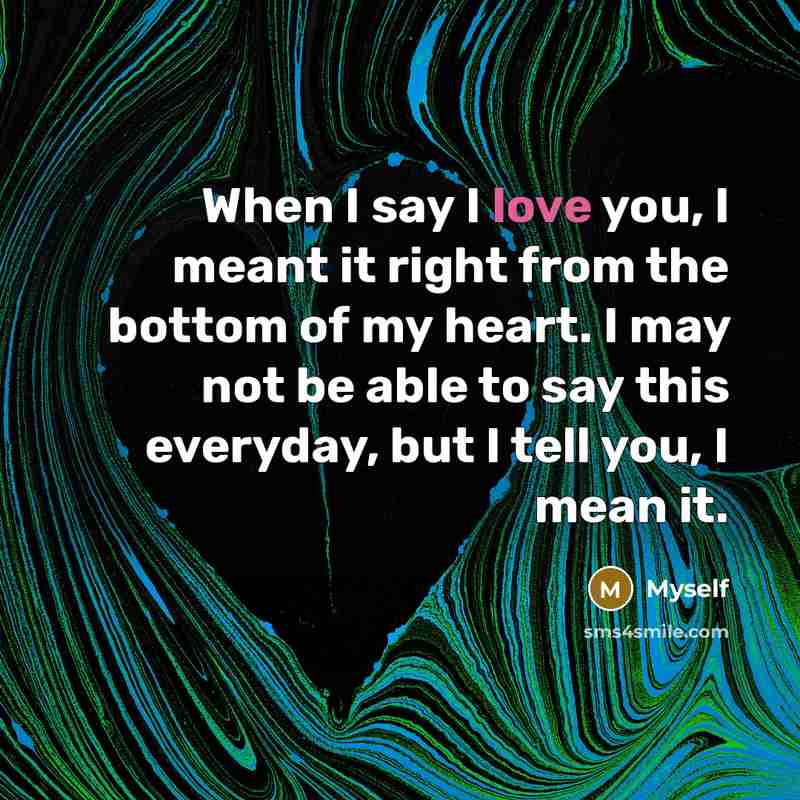 “When I say I love you, I meant it right…” quote by Myself