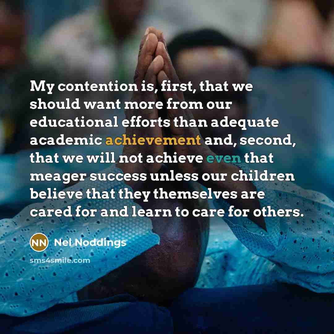 “My contention is, first, that we should want more from…” quote by Nel Noddings
