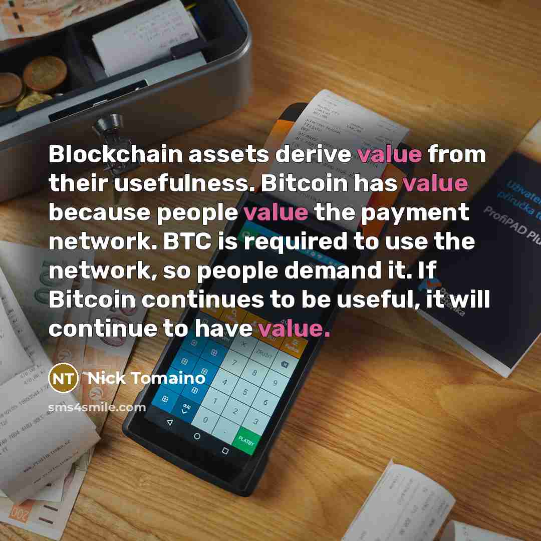 “Blockchain assets derive value from their usefulness. Bitcoin has value…” quote by Nick Tomaino