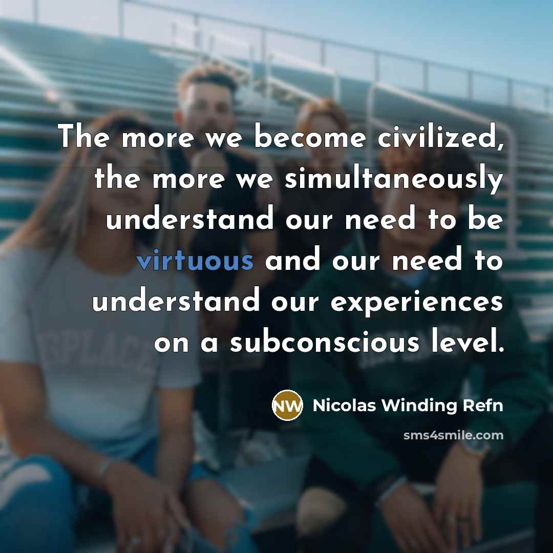 “The more we become civilized, the more we simultaneously understand…” quote by Nicolas Winding Refn