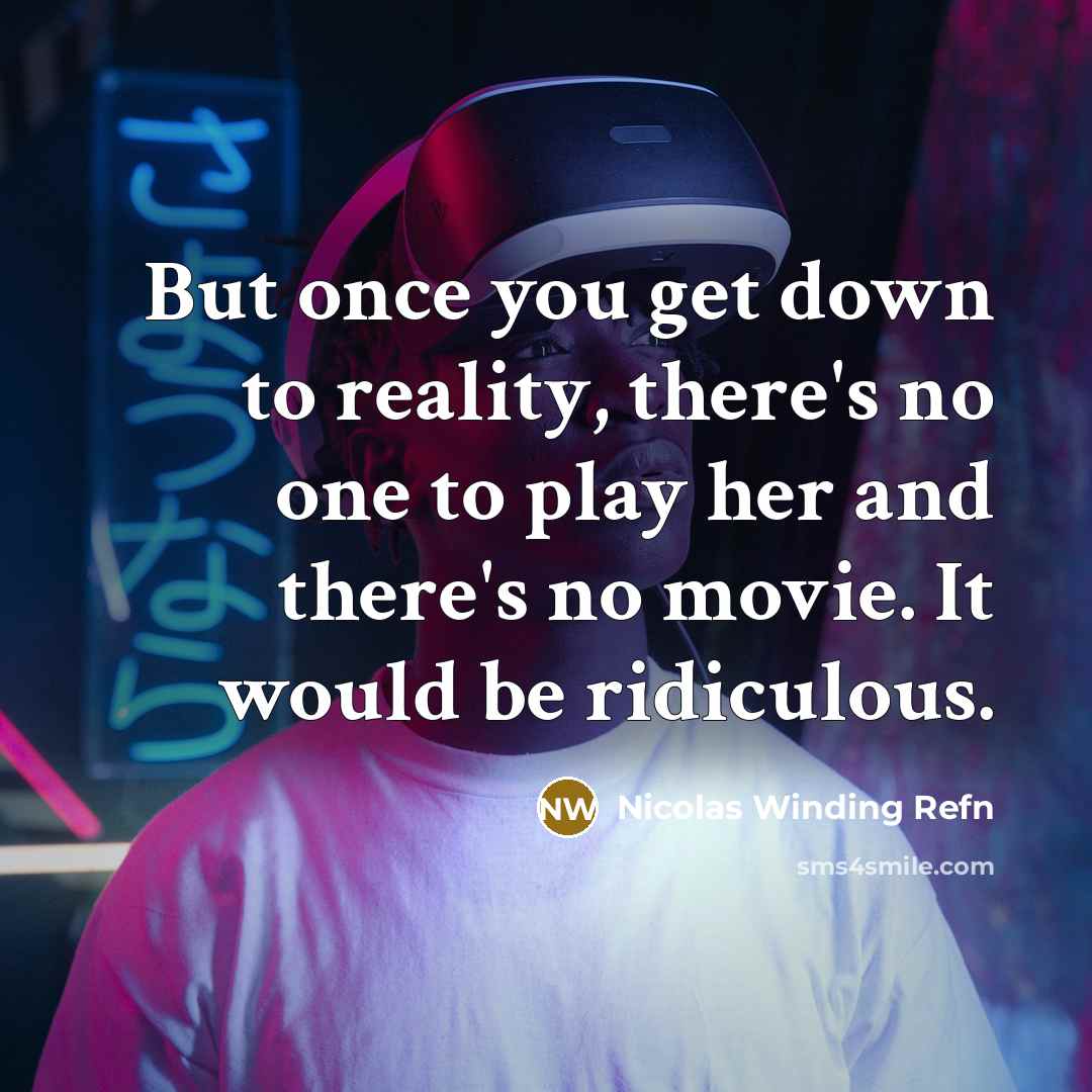 “But once you get down to reality, there's no one…” quote by Nicolas Winding Refn